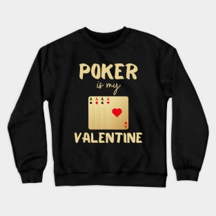 Poker is my Valentine Funny play poker Casino tee design Crewneck Sweatshirt